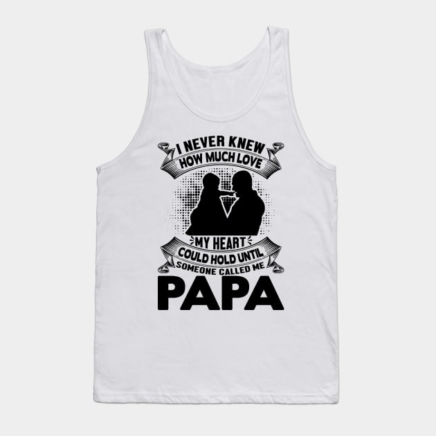 I never knew how much love my heart could hold until someone called me papa Tank Top by livamola91